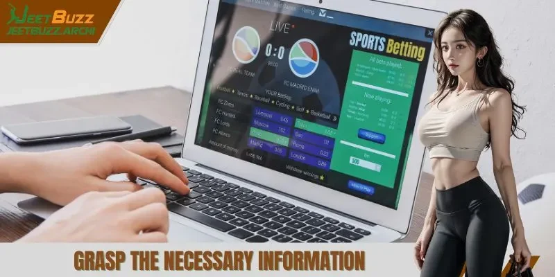 Grasp the necessary information