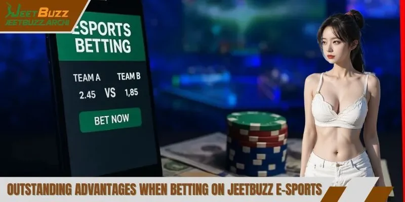 Outstanding advantages when betting on JeetBuzz E-Sports